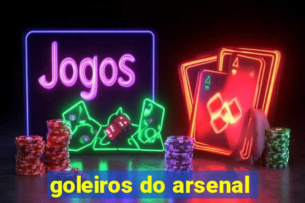 goleiros do arsenal